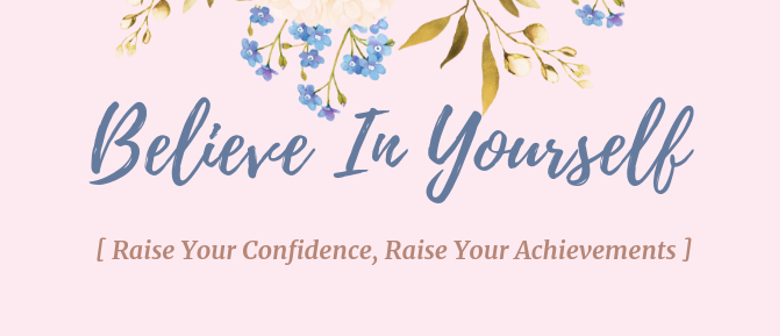 Believe In Yourself – Raise Your Confidence