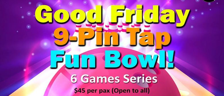 Good Friday 9-Pin Tap Fun Bowl