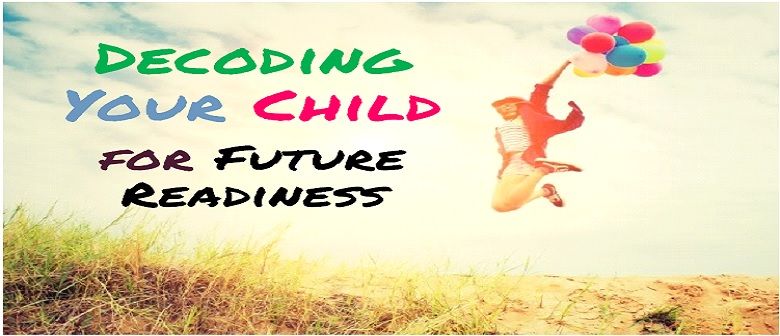 Decoding Your Child for Future Readiness