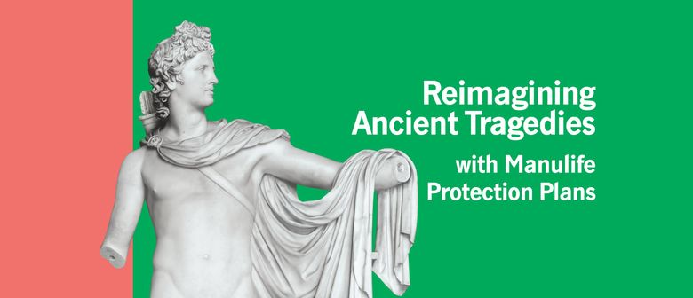 Reimagine Ancient Tragedies With Manulife