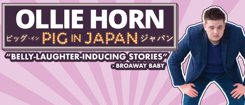 Ollie Horn – Pig In Japan – Stand-Up Comedy