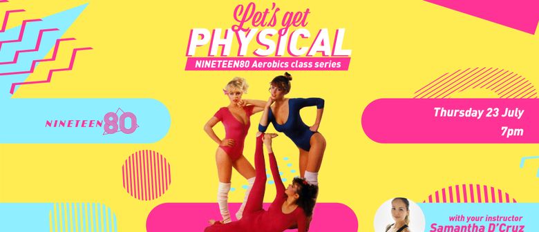 Let's Get Physical: NINETEEN80 Aerobics Class Series