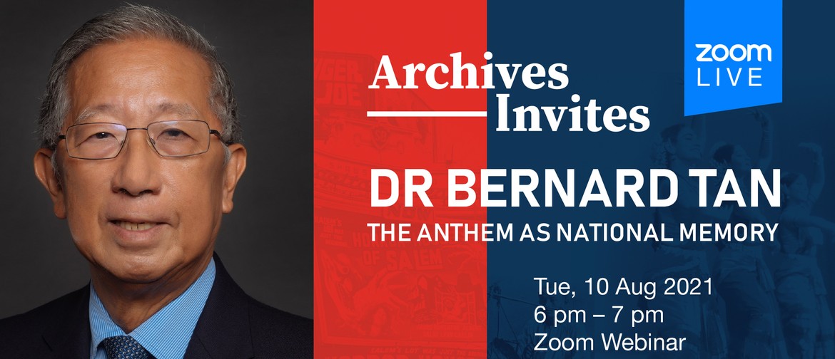 Archives Invites: Dr Bernard Tan - The Anthem as National Me