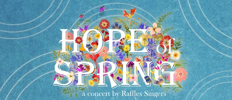 Raffles Singers Presents: Hope of Spring