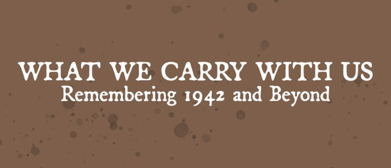 What We Carry With Us: Remembering 1942 and Beyond