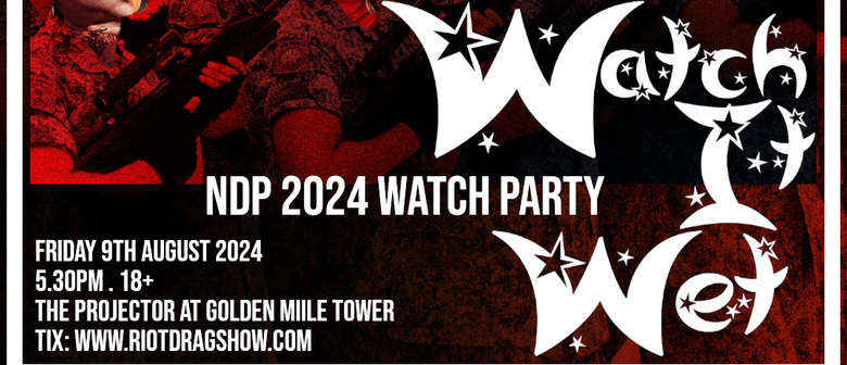 WATCH IT WET: NDP 2024 Watch Party