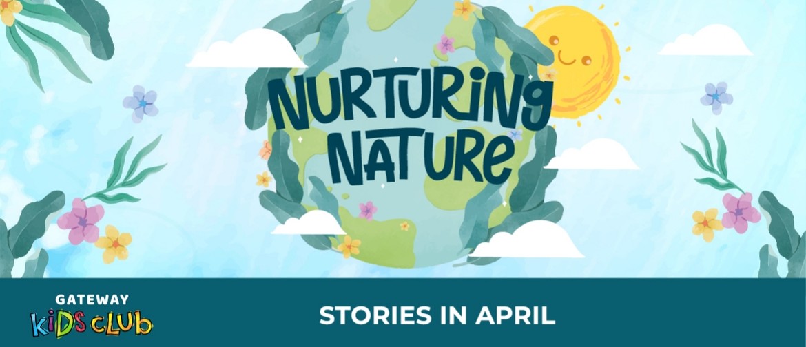 Gateway Kids Club – April Storytelling Nurturing Nature: Stories For the Month of April