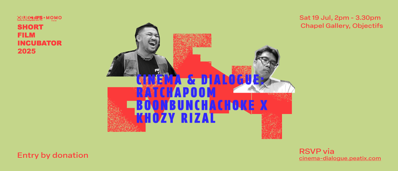 Cinema & Dialogue: Ratchapoom Boonbunchachoke X Khozy Rizal